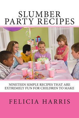 Slumber Party Recipes: Recipes for a slumber party or children under 10 years old. The recipes are simple and extremely fun for children to make. ... and enjoyable to create and delicious to eat.