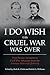 I Do Wish This Cruel War Wa...