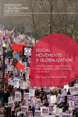 Social Movements and Globalization: How Protests, Occupations and Uprisings are Changing the World (Sociology for Globalizing Societies)