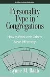 Personality Type in Congregations: How to Work With Others More Effectively Personality Type in Congregations: How to Work With Others More Effectively
