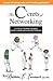 The C'crets of Networking: A Guide to (Tactfully) Navigating Past the Castoffs and Toward the Champions
