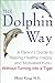 The Dolphin Way: A Parent's Guide to Raising Healthy, Happy, and Motivated Kids--Without Turning into a Tiger