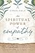 The Spiritual Power of Empathy: Develop Your Intuitive Gifts for Compassionate Connection