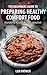The Beginners Guide to Preparing Healthy Comfort Food by Lisa Patrick