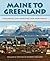 Maine to Greenland: Exploring the Maritime Far Northeast