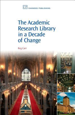 The Academic Research Library in A Decade of Change (Chandos Information Professional Series)