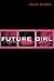 Future Girl: Young Women in the Twenty-First Century