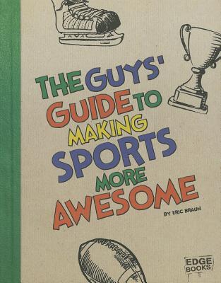 The Guys' Guide to Making Sports More Awesome