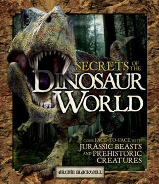 Secrets of the Dinosaur World: Come Face-to-Face with Jurassic Beasts and Prehistoric Creatures (Y)