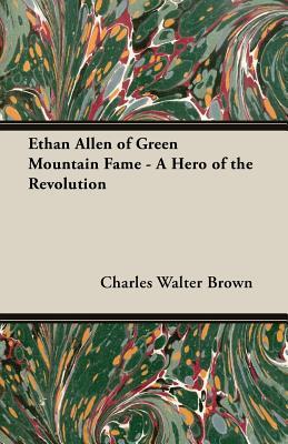 Ethan Allen of Green Mountain Fame: A Hero of the Revolution (Paperback)
