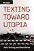 Texting Toward Utopia: Kids...