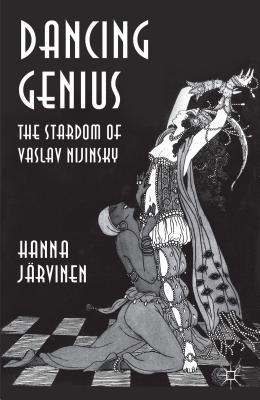 Dancing Genius: The Stardom of Vaslav Nijinsky (Hardcover)
