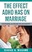 The Effect ADHD Has On Marriage: Fostering A Strong Relationship