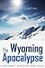The Wyoming Apocalypse: A John Drake / Evangeline Hardy Novel