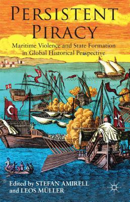 Persistent Piracy: Maritime Violence and State-Formation in Global Historical Perspective (Hardcover)