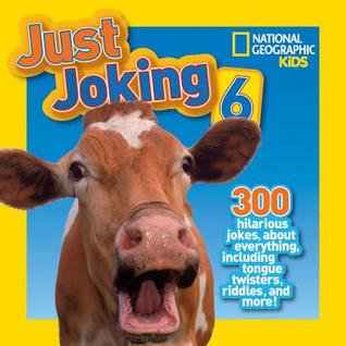 National Geographic Kids Just Joking 6: 300 Hilarious Jokes About Everything, Including Tongue Twisters, Riddles, and More!