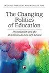 The Changing Politics of Education: Privitization and the Dispossessed Lives Left Behind