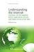Understanding the Internet: A Glimpse into the Building Blocks, Applications, Security and Hidden Secrets of the Web (Chandos Information Professional Series)