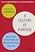 A Culture of Purpose: How to Choose the Right People and Make the Right People Choose You