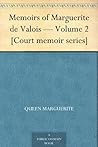 Memoirs of Marguerite de Valois — Volume 2 [Court memoir series]