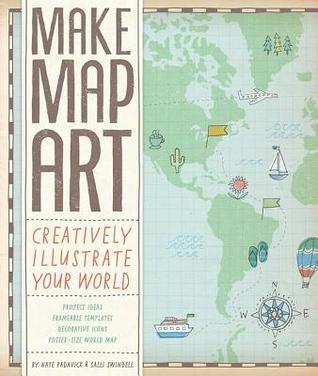 Make Map Art: Creatively Illustrate Your World (Novelty Book)
