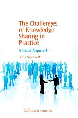 The Challenges of Knowledge Sharing in Practice: A Social Approach (Chandos Information Professional Series)