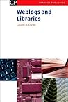 Weblogs and Libraries (Chandos Information Professional Series)