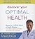 Discover Your Optimal Health: The Guide to Taking Control of Your Weight, Your Vitality, Your Life