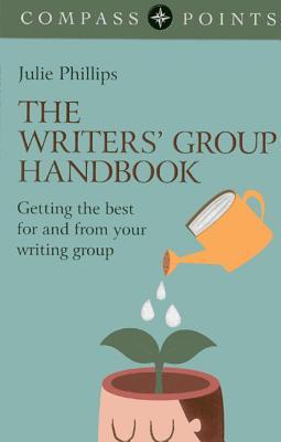 Compass Points - The Writers' Group Handbook: Getting the Best For and From Your Writing Group (Paperback)
