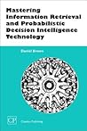 Mastering Information Retrieval and Probabilistic Decision Intelligence Technology