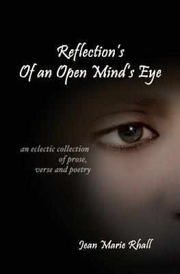 Reflection's Of An Open Mind's Eye: An Eclectic Collection of Prose, Verse and Poetry