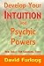 Develop Your Intuition and Psychic Powers