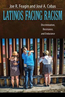 Latinos Facing Racism: Discrimination, Resistance, and Endurance (New Critical Viewpoints on Society)