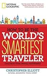 How to Be the World's Smartest Traveler by Christopher Elliott