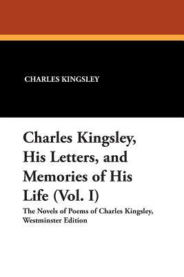Charles Kingsley, His Letters, and Memories of His Life (Vol. I)