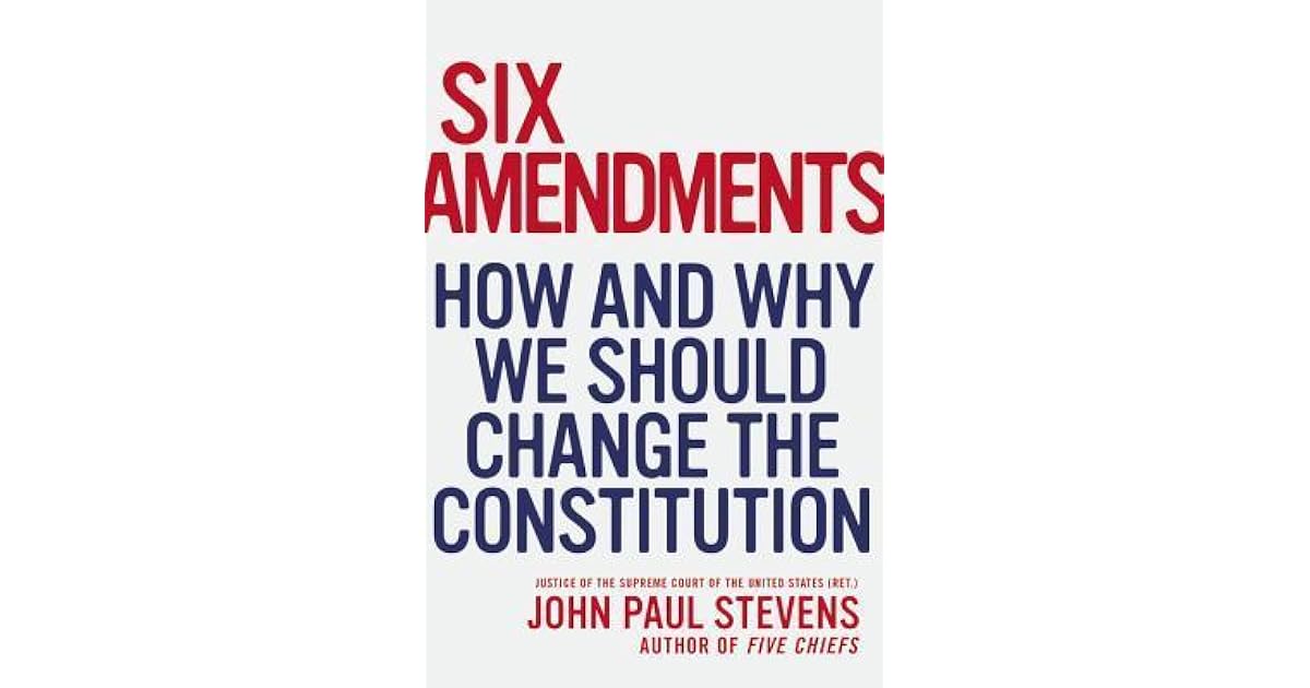 Six Amendments: How and Why We Should Change the Constitution by John