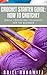 Crochet Starter Guide: How To Crotchet: Simple Crocheting Techniques For The Beginner