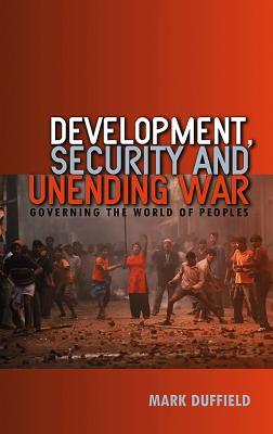 Development, Security and Unending War: Governing the World of Peoples (Paperback)