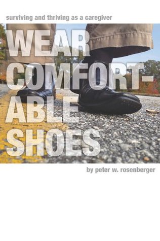 Wear Comfortable Shoes: Surviving and Thriving as a Caregiver (Kindle Edition)