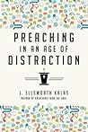 Preaching in an Age of Distraction by J. Ellsworth Kalas