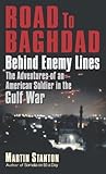 Road to Baghdad: Behind Enemy Lines: The Adventures of an American Soldier in the Gulf War Road to Baghdad: Behind Enemy Lines: The Adventures of an American Soldier in the Gulf War