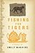 Fishing for Tigers by Emily Maguire Fishing for Tigers by Emily Maguire