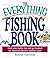 The Everything Fishing Book: Grab Your Tackle Box and Get Hooked on America's Favorite Outdoor Sport