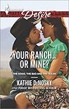 Your Ranch...Or Mine? by Kathie DeNosky Your Ranch...Or Mine? by Kathie DeNosky