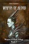 Weapon of Blood (Weapon of Flesh, #2) Weapon of Blood (Weapon of Flesh, #2)