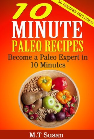 10 Minute Paleo Recipes: Become a Paleo Expert in 10 Minutes (Kindle Edition)