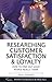 [Researching Customer Satisfaction and Loyalty: How to Find Out What People Really Think (Market Research in Practice)] [Author: SZWARC, Paul] [January, 2005]