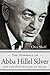 The Downfall of Abba Hillel Silver and the Foundation of Israel by Ofer Shiff