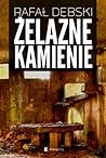 Żelazne kamienie by Rafał Dębski