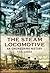 The Steam Locomotive by Ken Gibbs